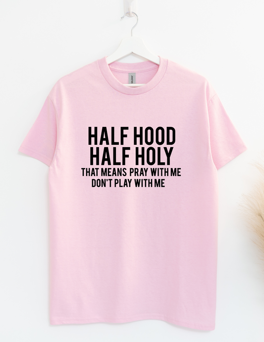 Half Holy Half Hood Shirt